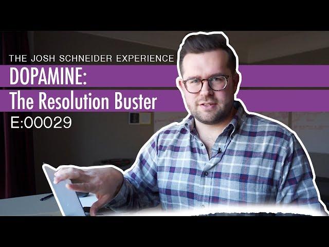 Dopamine: the resolution BUSTER || The Josh Schneider Experience e:00029