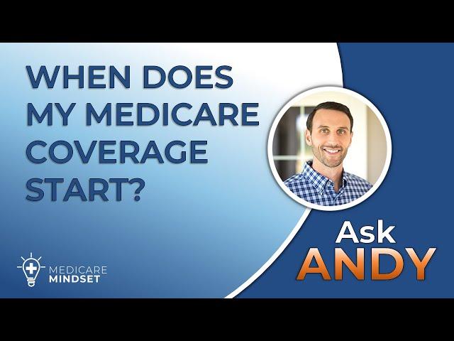 When Does My Medicare Coverage Start? [Ask Andy]