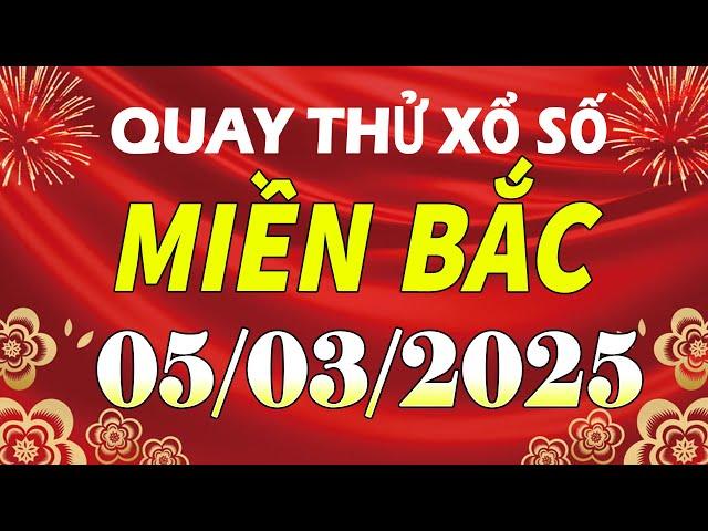 Quay thử kết quả xổ số miền bắc hôm nay ngày 5/3/2025 (quay thử xs Bắc Ninh, Miền Bắc, XSMB, XSBN)