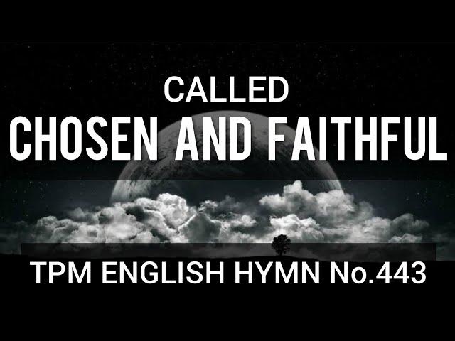 Called chosen and faithful |TPM English Song No 443| Lyrics