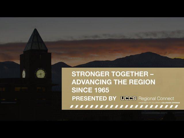 Stronger Together - Advancing the Region Since 1965 | Presented by UCCS Regional Connect