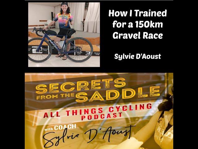 245. How I trained for a 150km Gravel Race | Sylvie D'Aoust