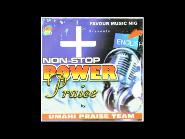 Nonstop Power Praise - Umahi Praise