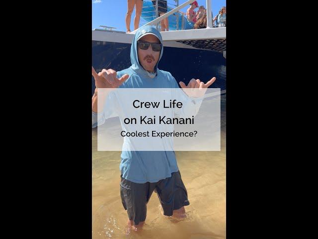 Crew Life on Kai Kanani: What is one of the coolest experiences you've had onboard?