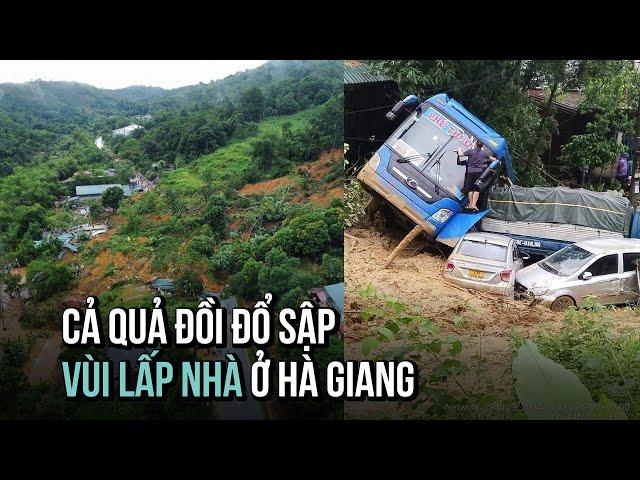 Kinh hoàng quả đồi đổ sập, vùi lấp nhà cửa vì sạt lở ở Hà Giang