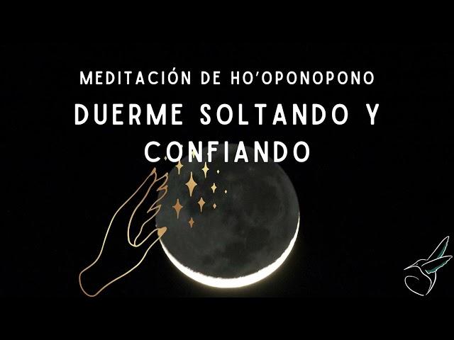 MEDITACIÓN de HO´OPONOPONO SOLTANDO Y CONFIANDO, para dormir sanando con palabras gatillos