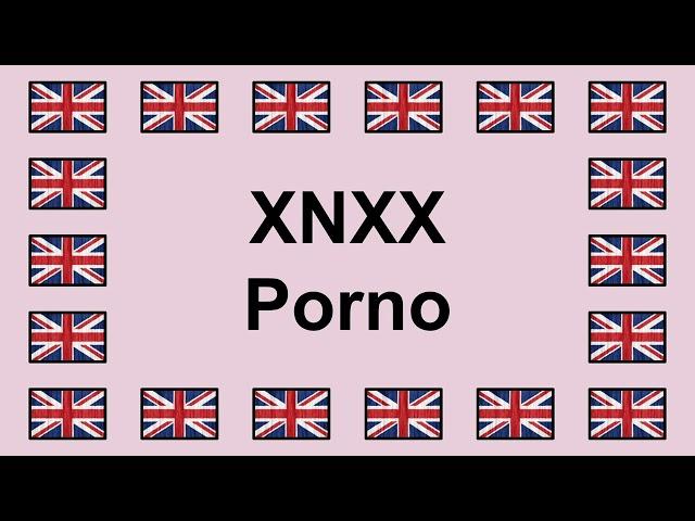 Pronounce XNXX PORNO in English 