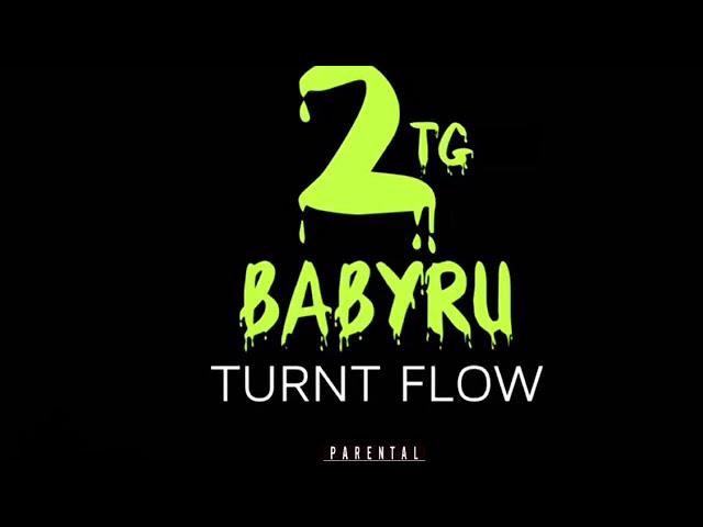 2TG Babyru- TURNT FLOW(FREESTYLE(prodbytheo)