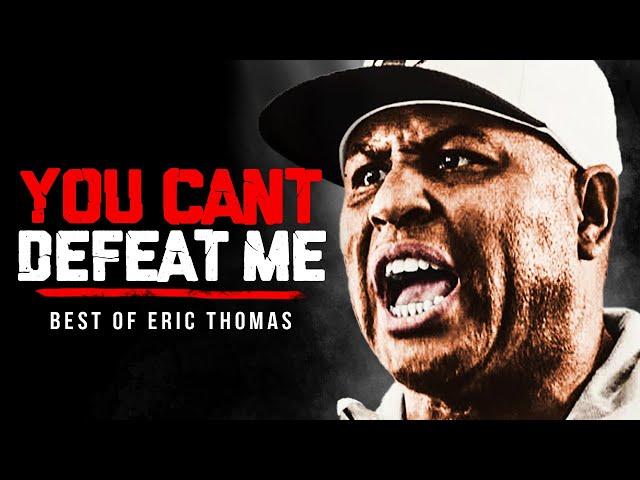 YOU CAN'T DEFEAT ME - Best Motivational Speech Compilation (Featuring Eric Thomas)