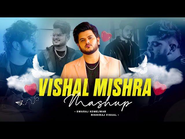 Vishal Mishra Mashup 2024 | Swaraj Komejwar & Rishiraj Visuals | Romantic Songs 2024 | LoFi Chillout