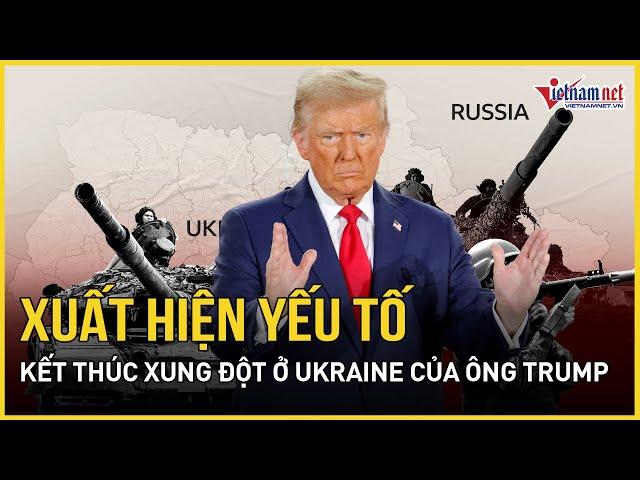 Xuất hiện yếu tố kết thúc xung đột Nga - Ukraine ngay lập tức của ông Trump | Báo VietNamNet