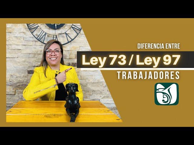 Diferencia Entre Ley 73 / Ley 97  |  IMSS