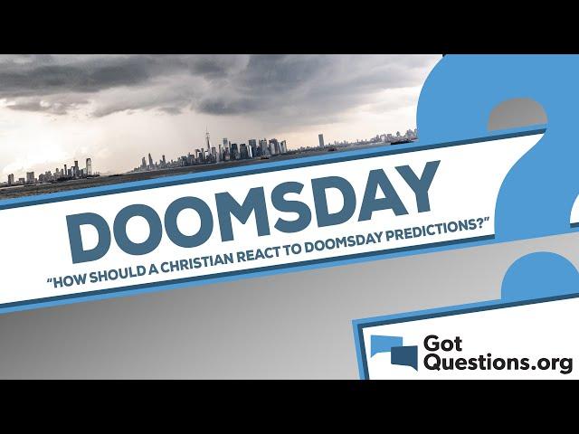 How should a Christian react to all the doomsday predictions out there?