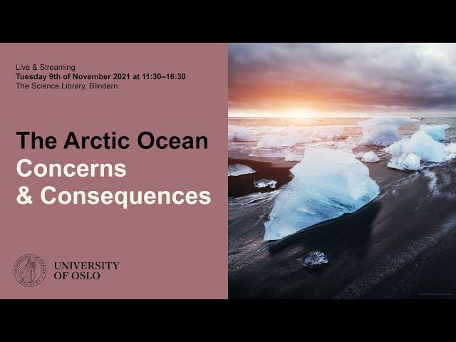 University of Oslo Arctic Day 2021 The Arctic Ocean: Concerns & Consequences