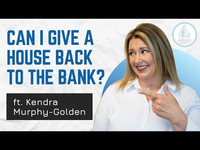 Can I Give a House Back to the Bank? | Short Sales - Kendra & Co