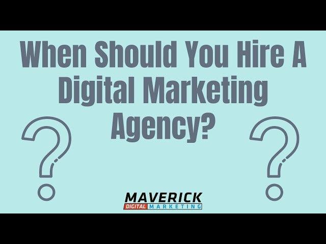 When Should You Hire A Digital Marketing Agency