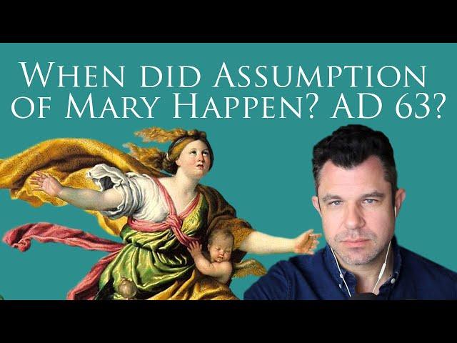 Assumption of Mary: Which Historical Year Did it Happen? AD 63? (Dr Marshall)