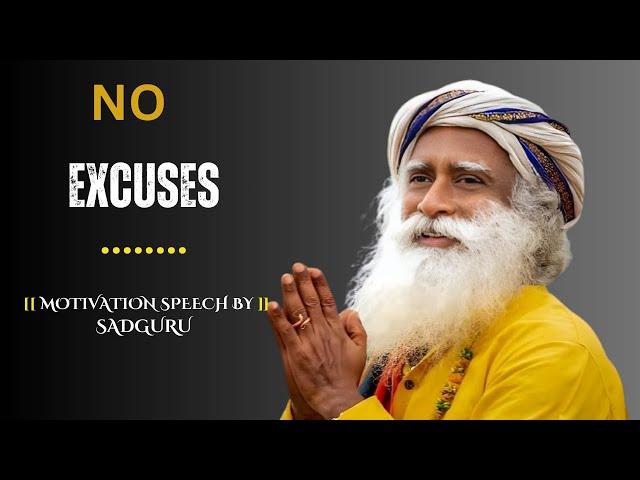 NO EXCUSES  |Best Motivational Speech inspired by Sadhguru