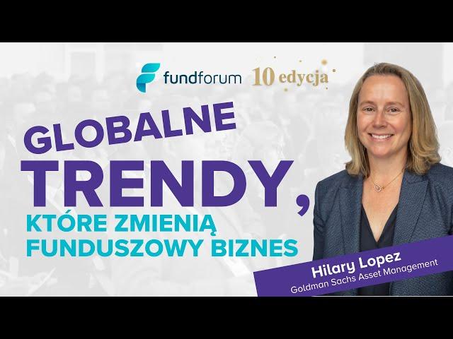 Globalne trendy, które zmienią funduszowy biznes – Hilary Lopez, Goldman Sachs Asset Management