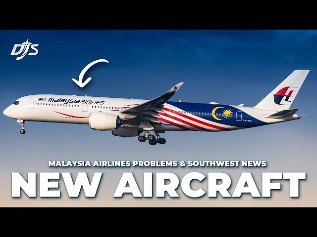 New Aircraft, Southwest Big Updates & Malaysia Airlines Problems