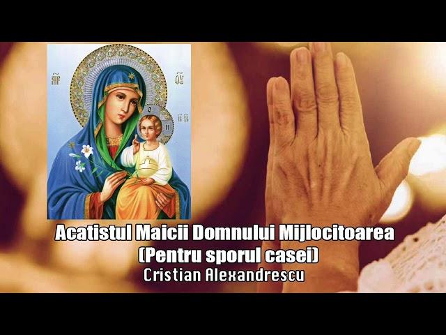 Acatistul Maicii Domnului Mijlocitoarea  - Pentru Sporul Casei