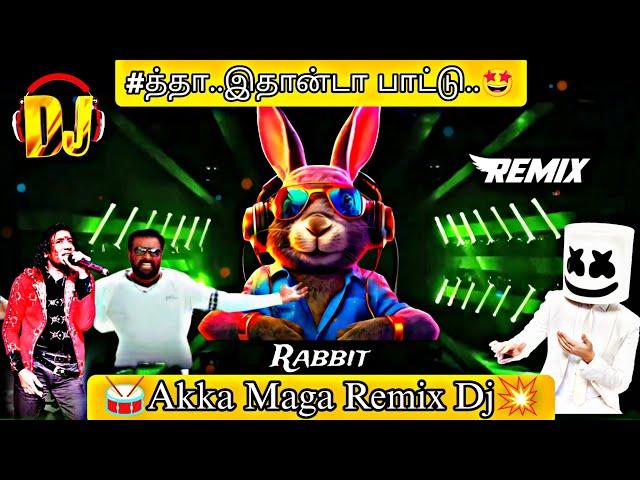 Rabbit Mix Master - Akka Maga Dj Remix  || Tamil Kuthu song dj  || #1 #dj #remix #dance #vibes