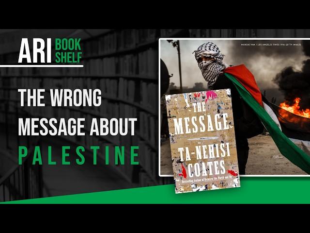 Why Ta-Nehisi Coates's "The Message" Is So Wrong on Palestine | ARI Bookshelf