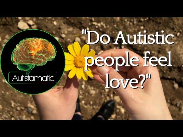 Do Autistic People Feel Love?  Autistamatic Digest #1