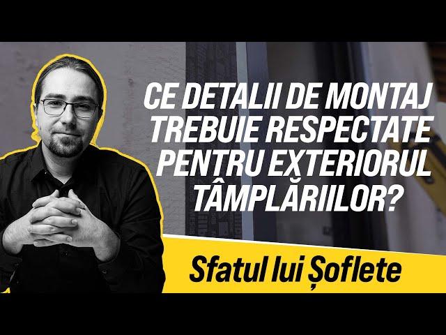 Sfatul lui Șoflete despre detaliile de montaj ale tâmplăriilor la exterior.