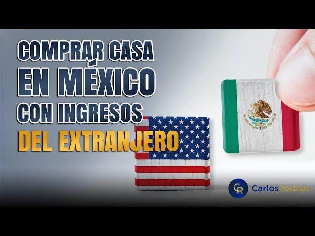 Cómo Comprar Casa en México con Ingresos en USA