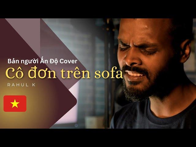 CÔ ĐƠN TRÊN SOFA - Cover| Bản người Ấn Độ Cover | Hồ Ngọc Hà | Rahul Kumar