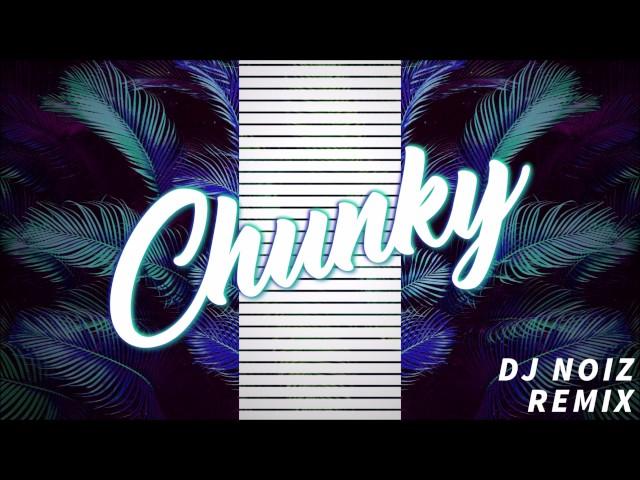 CHUNKY (DJ NOIZ REMIX)