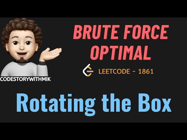 Rotating the Box | Brute Force | Optimal | Leetcode 1861 | codestorywithMIK