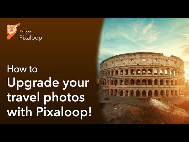 How to upgrade your travel photos with Pixaloop!