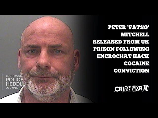 Peter 'Fatso' Mitchell released from UK prison following EncroChat hack cocaine conviction