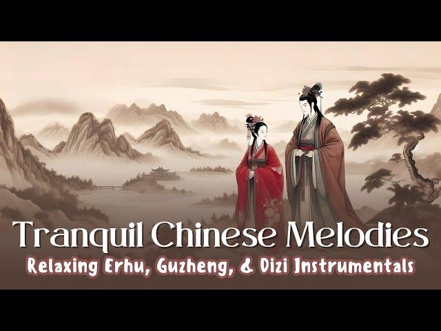 Tranquil Chinese Melodies | Relaxing Erhu, Guzheng, & Dizi Instrumentals