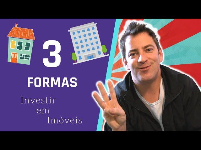 As 3 Melhores Formas de Investir em Imóveis (Que Não Te Contam)