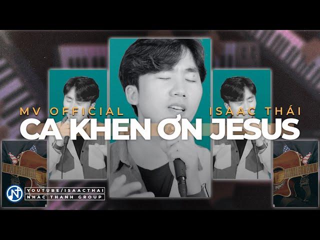 [ MV Official 4K ] Ca Khen Ơn Jesus - Isaac Thái | Nhạc Thánh Đơn Ca Dùng Cho Ca Ngợi Chúa