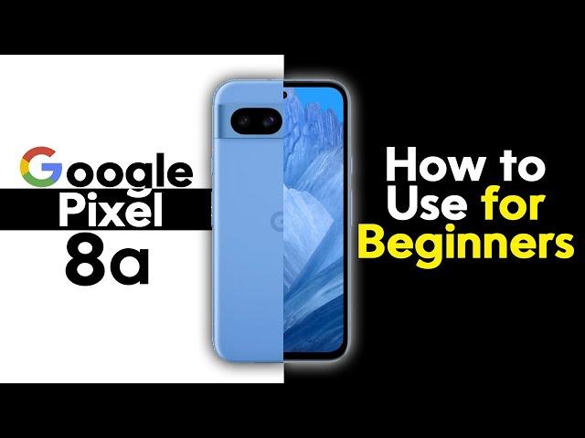 Google Pixel 8a for Beginners (Learn the Basics in Minutes) | Pixel 8a 5g