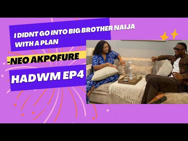 I DIDN'T HAVE A PLAN GOING INTO BIG BROTHER NAIJA- NEO AKPOFURE- HADWM