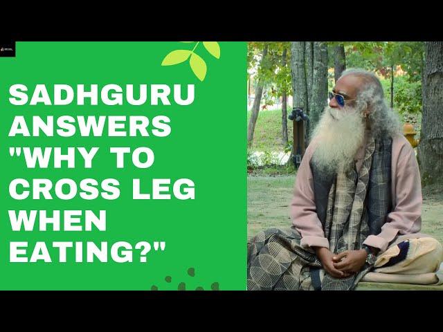 Sadhguru answers "why to cross leg when eating?"