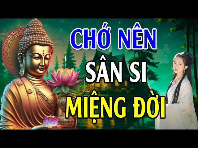 Phật Dạy Chớ Nên Sân Si Miệng Đời, Người Sống Có Đức Trước Sau Cũng Được Hưởng Phước