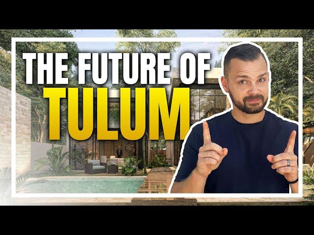 Tulum Tomorrow | What You Must Know About Its Future