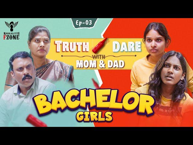 Bachelor Girls | Episode - 03 | Truth or Dare with Mom & Dad | Nakkalites Fzone