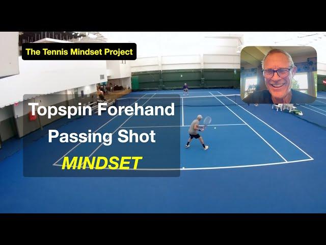 Tennis Mental Toughness. Topspin FOREHAND Passing Shot.  The BIG Mistake We Make.