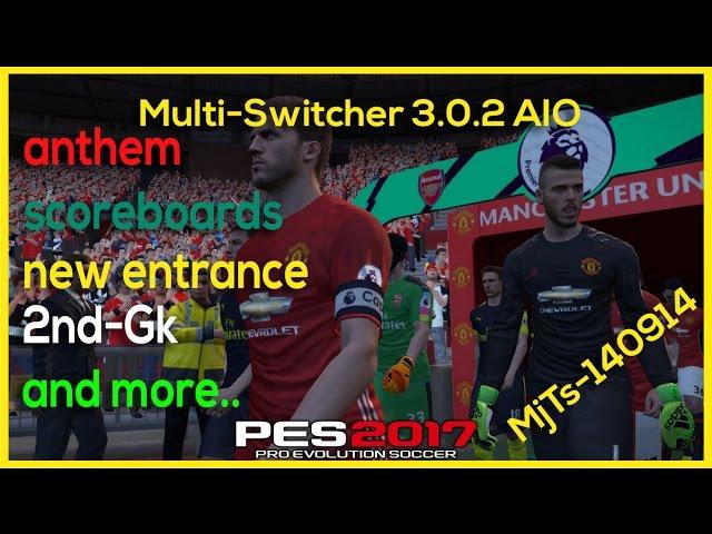 [PES 2017] Multi-Switcher 3.0.2 "anthem,auto scoreboard,2nd gk ,new flag....." by MjTs-140914