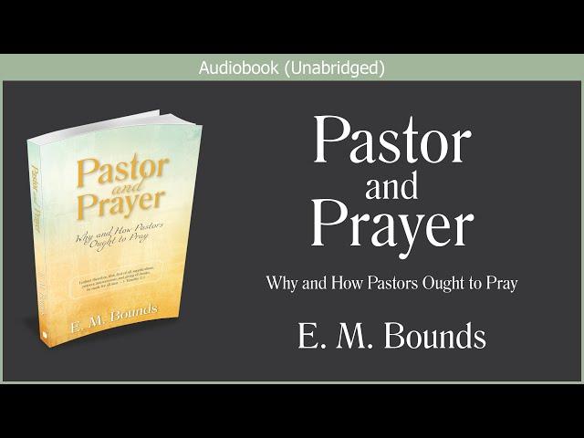 Pastor and Prayer | E. M. Bounds | Free Christian Audiobook