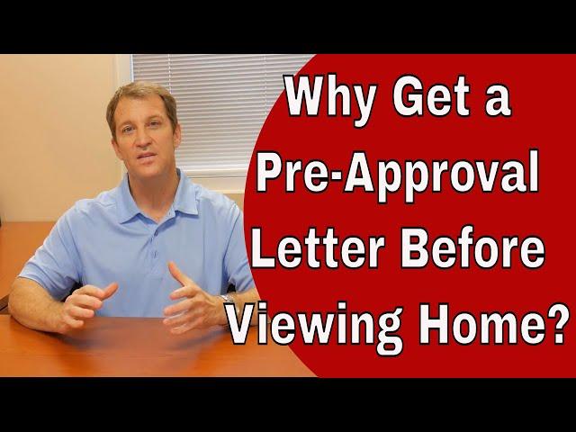 Why Do I Need A Pre-Approval Letter Before I Start Looking At Homes?