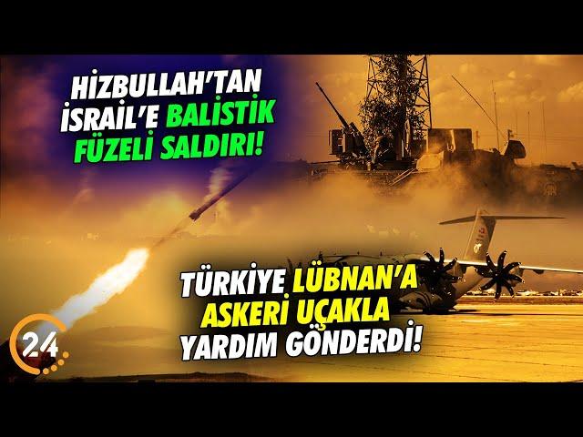 Hizbullah İsrail’e Balistik Füzeyle Saldırdı! Türkiye Lübnan’a Askeri Uçakla Yardım Gönderdi!