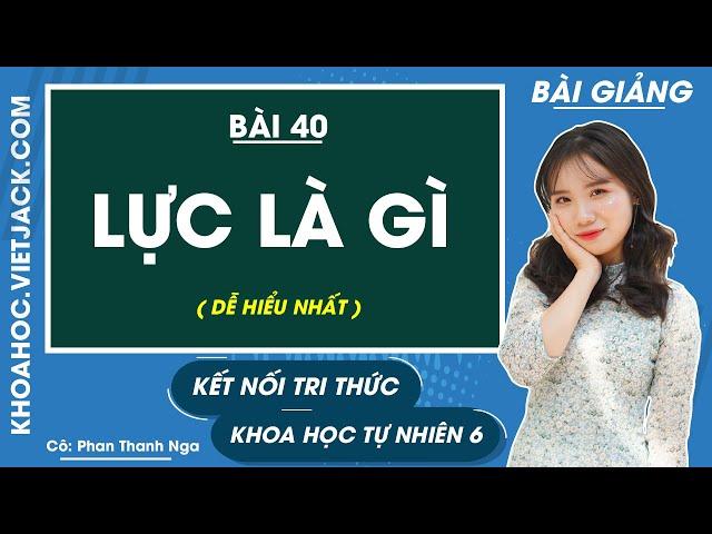 Khoa học tự nhiên 6 Kết nối tri thức Bài 40: Lực là gì trang 145 - 146 (DỄ HIỂU NHẤT)